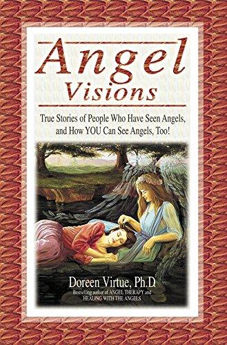 Angel Visions: True Stories of People Who Have Seen Angels, and How You Can See Angels, Too!