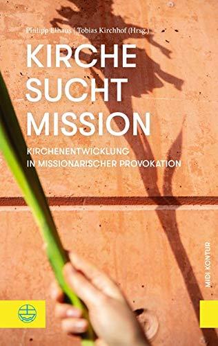 Kirche sucht Mission: Kirchenentwicklung in missionarischer Provokation (midiKontur (mK))