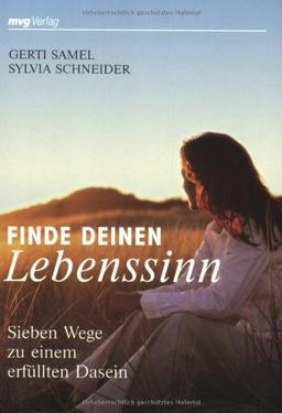 Finde deinen Lebenssinn: Sieben Wege zu einem erfüllten Dasein