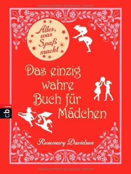 Alles, was Mädchen Spaß macht - Das einzig wahre Buch für Mädchen