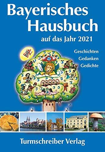 Bayerisches Hausbuch auf das Jahr 2021: Geschichten, Gedanken, Gedichte