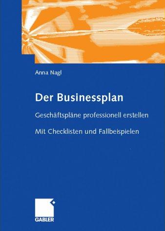 Der Businessplan: Geschäftspläne professionell erstellen. Mit Checklisten und Fallbeispielen