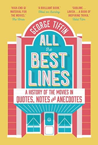 Tiffin, G: All the Best Lines: A History of the Movies in Quotes, Notes and Anecdotes