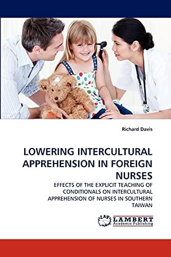 LOWERING INTERCULTURAL APPREHENSION IN FOREIGN NURSES: EFFECTS OF THE EXPLICIT TEACHING OF CONDITIONALS ON INTERCULTURAL APPREHENSION OF NURSES IN SOUTHERN TAIWAN