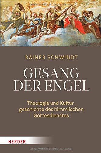 Der Gesang der Engel: Theologie und Kulturgeschichte des himmlischen Gottesdienstes