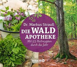 Die Wald-Apotheke: Mit 53 Heilrezepten durch das Jahr