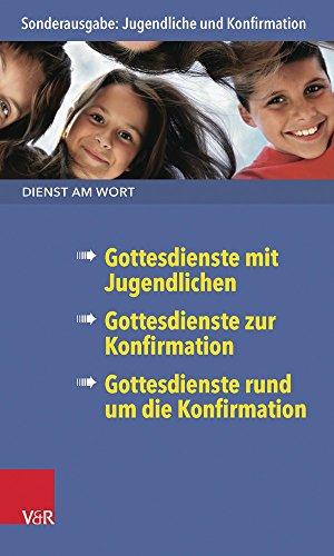 Dienst am Wort Sonderausgabe: Jugendliche und Konfirmation. Gottesdienste mit Jugendlichen/ Gottesdienste zur Konfirmation/ Gottesdienste rund um die ... Der Kommission Fur Geschichtliche Landesk)