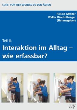 Teil II: Interkation im Alltag - wie erfassbar?: Serie: Wurzel zu den Ästen (Von der Wurzel zu den Ästen)