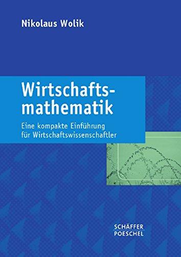 Wirtschaftsmathematik: Eine kompakte Einführung für Wirtschaftswissenschaftler