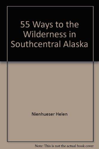 55 Ways to the Wilderness in Southcentral Alaska