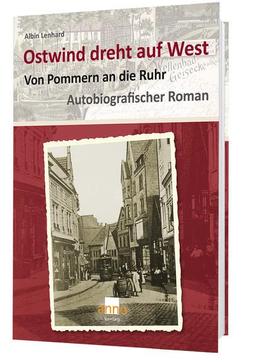 Ostwind dreht auf West – Von Pommern an die Ruhr: Autobiografischer Roman