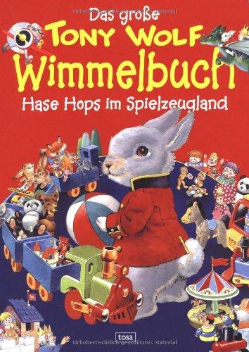 Das große Tony-Wolf-Wimmelbuch. Hase Hops im Spielzeugland