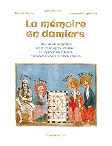 La mémoire en damiers : Structures de composition de la rhétorique de sagesse sémitique : de Gilgamesh aux évangiles, d'Abraham aux pères de l'Orient chrétien