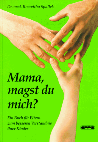 Mama, magst du mich? Ein Buch für Eltern zum besseren Verständnis ihrer Kinder