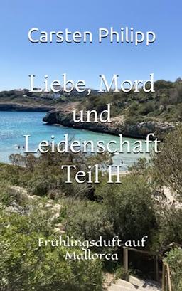 Liebe, Mord und Leidenschaft Teil II: Frühlingsduft auf Mallorca (Mallorca - Krimis, Band 9)