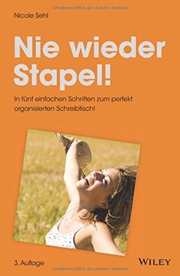 Nie wieder Stapel!: In fünf einfachen Schritten zum perfekt organisierten Schreibtisch!