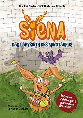 Siena - Das Labyrinth des Minotaurus: Mit vielen Zeichnungen und spannendem Rätselteil: Griechenland; griechische Sagen; Kreta; Ikarus; Minotaurus; griechische Philosophen; Labyrinth des Minotaurus