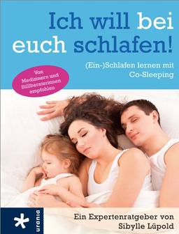 Ich will bei euch schlafen!: (Ein-)Schlafen lernen mit Co-Sleeping