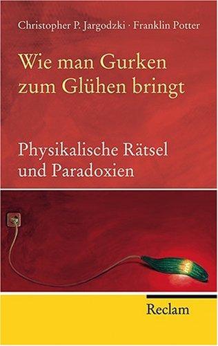 Wie man Gurken zum Glühen bringt: Physikalische Rätsel und Paradoxien