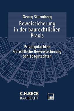 Die Beweissicherung in der baurechtlichen Praxis: Selbständiges Beweisverfahren, Privatgutachten und Schiedsgutachten (C.H. Beck Baurecht)