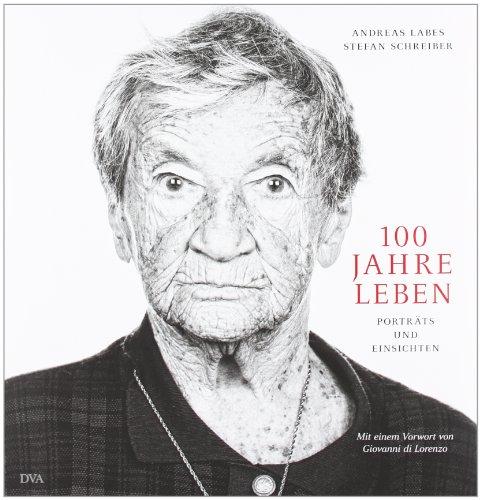 100 Jahre Leben: Porträts und Einsichten - Mit einem Vorwort von Giovanni di Lorenzo