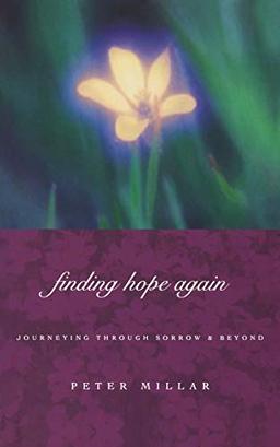 Finding Hope Again: Journeys Through Sorrow and Beyond (Journeying Beyond Sorrow)