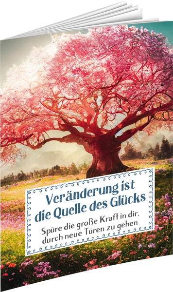 Veränderung ist die Quelle des Glücks: Spüre die große Kraft in dir, durch neue Türen zu gehen (Sprüche für die Seele)