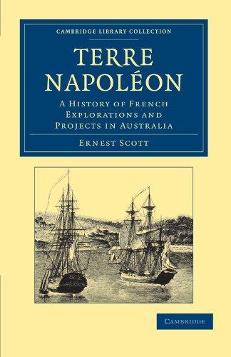 Terre Napoleon: A History of French Explorations and Projects in Australia (Cambridge Library Collection - History of Oceania)