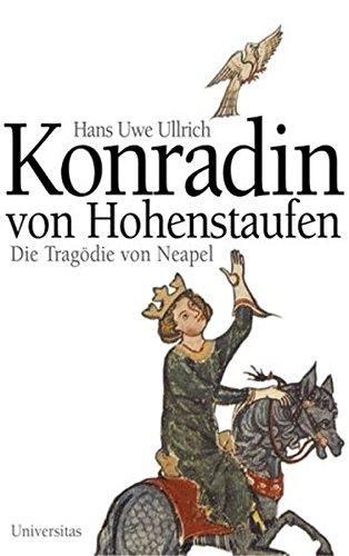 Konradin von Hohenstaufen. Die Tragödie von Neapel