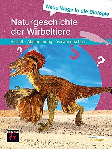 Neue Wege in die Biologie: Naturgeschichte der Wirbeltiere