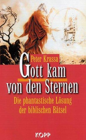 Gott kam von den Sternen. Die phantastische Lösung der biblischen Rätsel