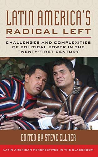 Latin America's Radical Left: Challenges and Complexities of Political Power in the Twenty-first Century (Latin American Perspectives in the Classroom)