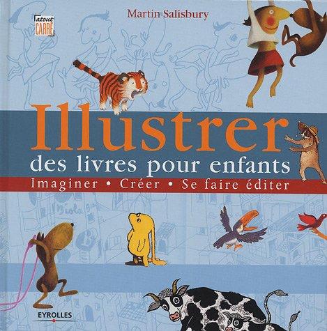 Illustrer des livres pour enfants : imaginer, créer, se faire éditer