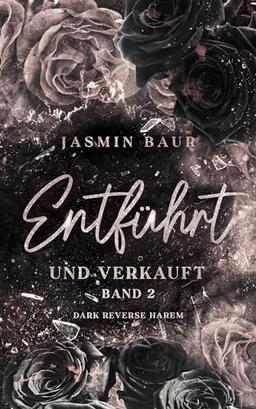 Entführt und verkauft: Band 2 (Dark Reverse Harem) (florales Cover mit Farbschitt) (Entführt-Reihe)