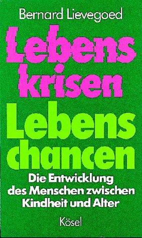 Lebenskrisen, Lebenschancen. Die Entwicklung des Menschen zwischen Kindheit und Alter