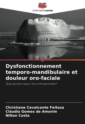 Dysfonctionnement temporo-mandibulaire et douleur oro-faciale: Que doivent savoir les orthodontistes?