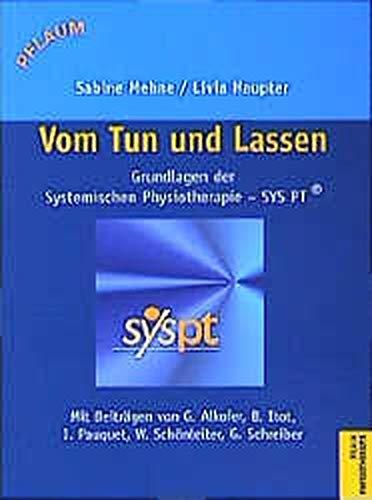 Vom Tun und Lassen: Grundlagen der Systemischen Physiotherapie - SYS PT (Pflaum Physiotherapie)