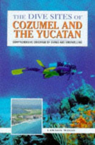 The Dive Sites of Cozumel and the Yucatan (Dive Sites of the World)