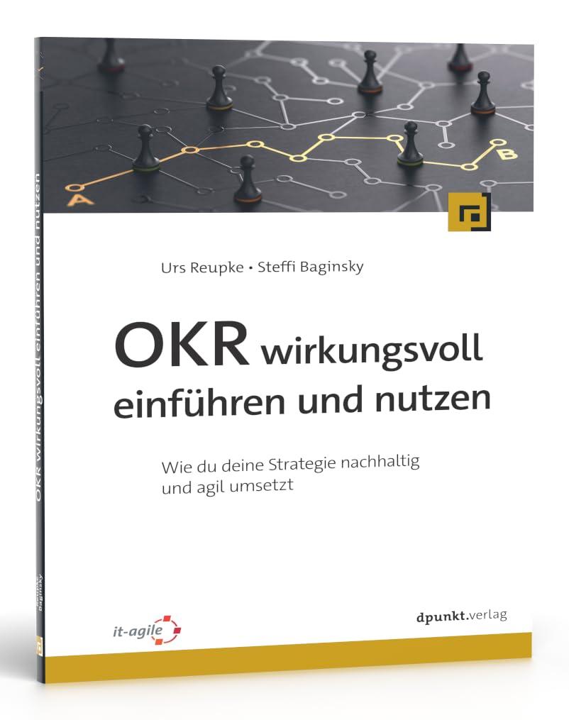 OKR wirkungsvoll einführen und nutzen: Wie du deine Strategie nachhaltig und agil umsetzt