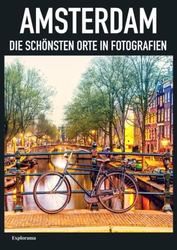 AMSTERDAM - Die Schönsten Orte in Fotografien: Reise- und Fotobuch zu Amsterdam, Niederlande