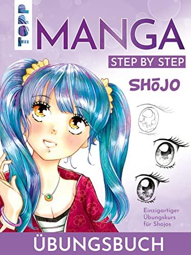 Shōjo. Manga Step by Step Übungsbuch: Einzigartiger Übungskurs für Shojos