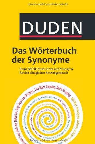 Duden - Das Wörterbuch der Synonyme: Rund 100.000 Stichwörter und Synonyme für den alltäglichen Schreibgebrauch