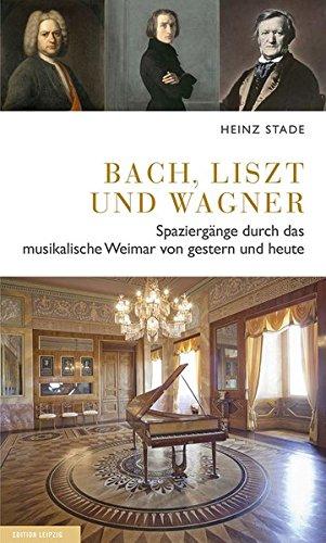 Bach, Liszt und Wagner: Spaziergänge durch das musikalische Weimar von gestern und heute