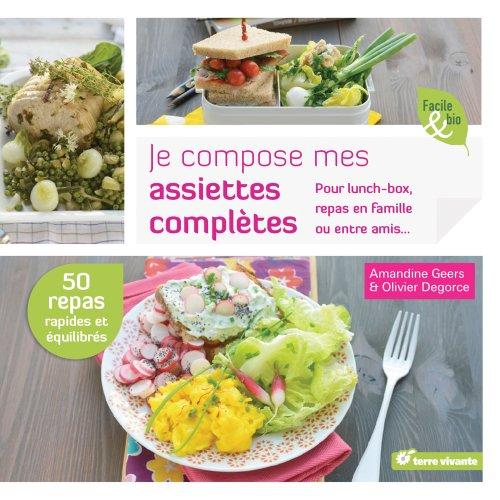 Je compose mes assiettes complètes : pour lunch-box, repas en famille ou entre amis...