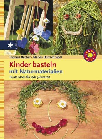 Kinder basteln mit Naturmaterialien. Kinder basteln für jede Jahreszeit