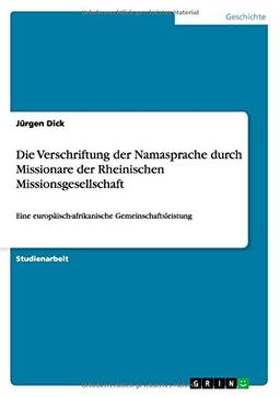 Die Verschriftung der Namasprache durch Missionare der Rheinischen Missionsgesellschaft: Eine europäisch-afrikanische Gemeinschaftsleistung