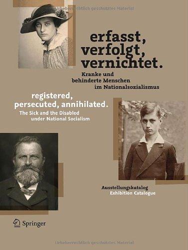 Erfasst, verfolgt, vernichtet./registered, persecuted, annihilated.: Kranke und behinderte Menschen im Nationalsozialismus/The Sick and the Disabled under National Socialism