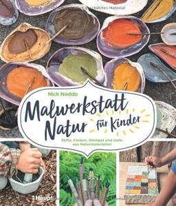 Malwerkstatt Natur für Kinder: Stifte, Farben, Stempel und mehr aus Naturmaterialien