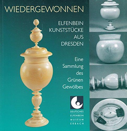 Elfenbein-Kunststücke aus Dresden. Eine wiedergewonnene Sammlung des Grünen Gewölbes