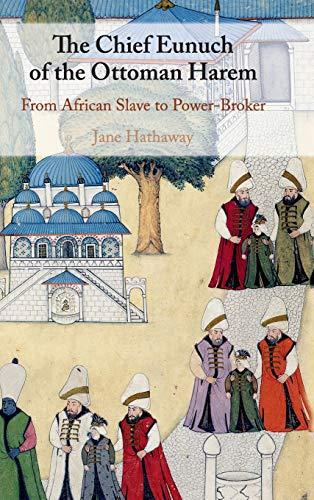 The Chief Eunuch of the Ottoman Harem: From African Slave to Power-Broker